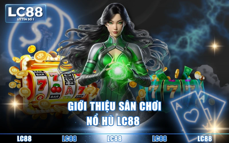 Nổ Hũ LC88 - Tham Gia Vòng Quay May Mắn, Rinh Jackpot Khủng