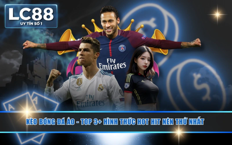 Kèo Bóng Đá Ảo - Top 3+ Hình Thức Hot Hit Nên Thử Nhất Kèo Bóng Đá Ảo - Top 3+ Hình Thức Hot Hit Nên Thử Nhất