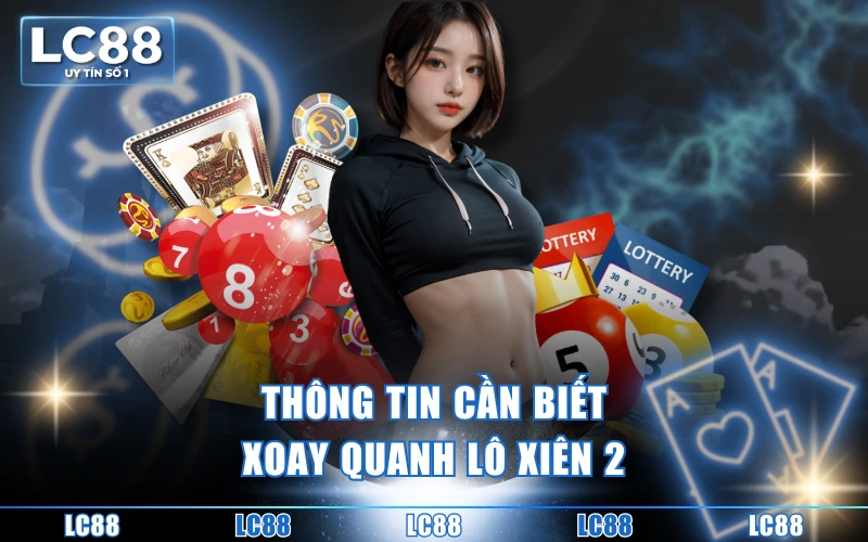 Cách Tính Lô Xiên 2 - Chơi Thông Minh, Ăn Thưởng Đậm Sâu Cách Tính Lô Xiên 2 - Chơi Thông Minh, Ăn Thưởng Đậm Sâu