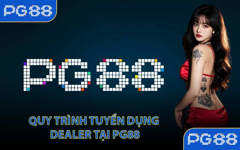 PG88 Tuyển Dụng Dealer - Kết Nối Cùng Sân Chơi Hàng Đầu